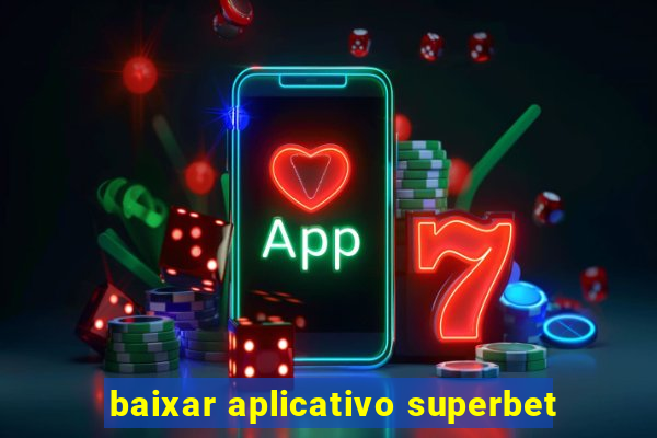 baixar aplicativo superbet